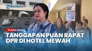 Respons Ketua DPR Puan Maharani soal Rapat Revisi UU TNI di Hotel Mewah saat Negara sedang Efisiensi