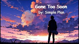 Gone Too Soon - by: Simple Plan (lyrics)