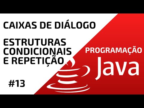 #13 - PROGRAMAÇÃO JAVA | CAIXAS DE DIALOGO DE MENSAGEM | ESTRUTURA CONDICIONAL E DE REPETIÇÃO