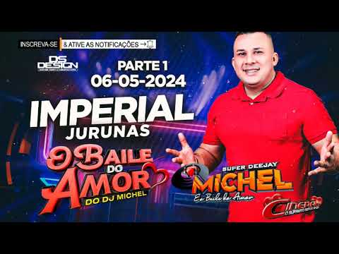 O BAILE DO AMOR DO DJ MICHEL AO VIVO NO IMPERIAL NO JURUNAS 06-05-2024 PARTE 1