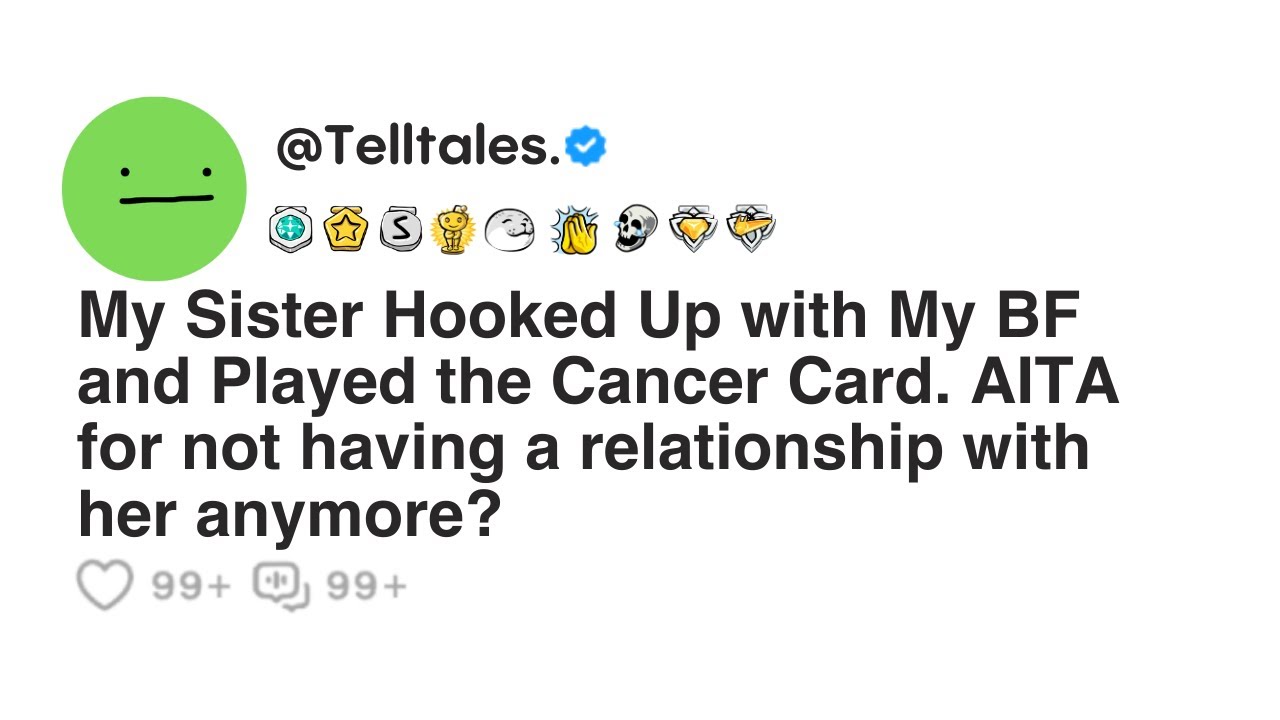 My Sister Hooked Up with My BF and Played the Cancer Card.