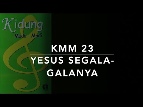 KMM 23 Yesus Segala-galanya (Jesus is All the World to Me) - Kidung Muda Mudi