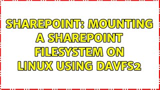 Sharepoint: Mounting a Sharepoint filesystem on Linux using davfs2 (2 Solutions!!)