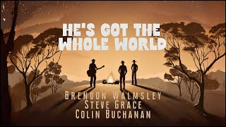 Brendon Walmsley - He's Got The Whole World (feat. Steve Grace &amp; Colin Buchanan) Lyric Video