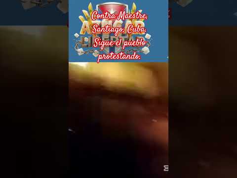 Siguen protestatando en Cuba , ContraMaestre, Santiago de Cuba . ABAJO LA DICTADURA.