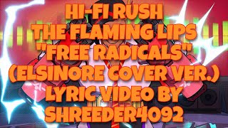 Hi-Fi Rush - The Flaming Lips &quot;Free Radicals&quot; (Elsinore Cover Version) Lyric Video