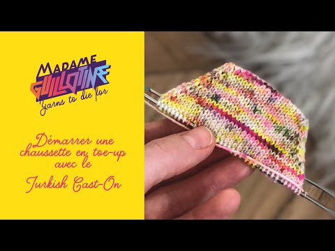 Démarrer une chaussette en "toe up" avec le Turkish Cast On — Madame Guillotine