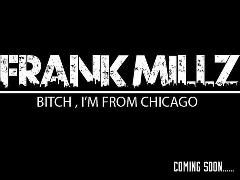 Frank MillZ - BITCH, I'M FROM CHICAGO