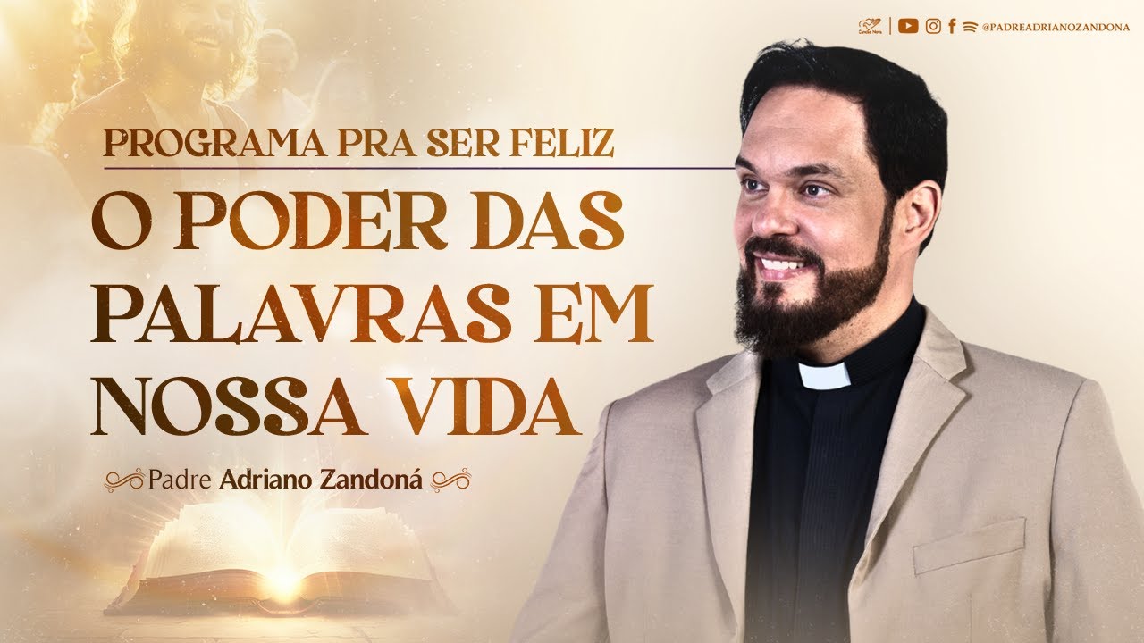 O PODER DAS PALAVRAS EM NOSSA VIDA | Padre Adriano Zandoná