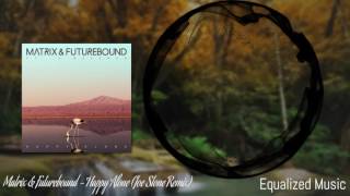 Matrix &amp; Futurebound - Happy Alone (Joe Stone Remix)