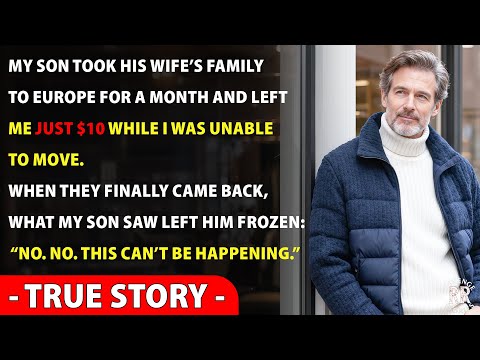 My Son Took His Wife’s Family To Europe For A Month — And Left Me $10 While I Couldn’t Move