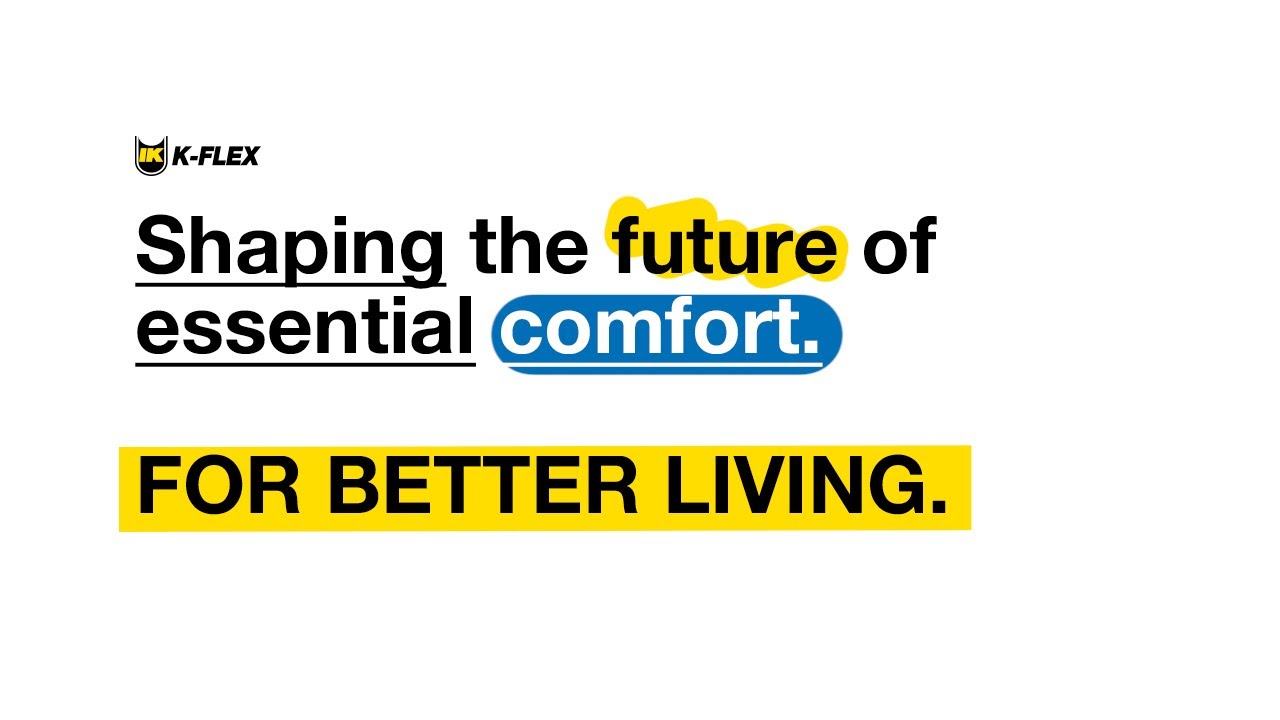 REDEFINING COMFORT: THE K-FLEX JOURNEY TO BETTER LIVING