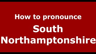 How to pronounce South Northamptonshire