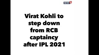 Virat Kohli To Step Down From RCB Captaincy After IPL 2021 | Virat Kohli News | CNN News18 Live