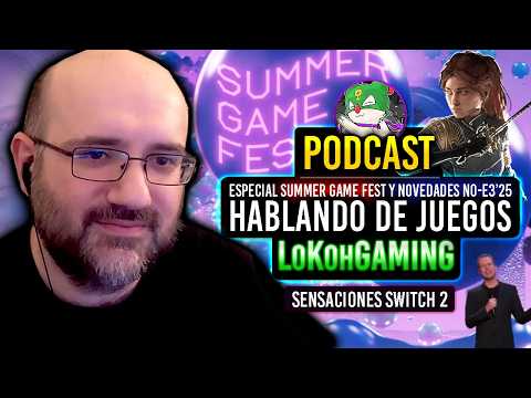 Podcast con L0k0hGaming: 3h Hablando de Videojuegos, No-E3 & Summer Game Fest, Expedition, Switch 2