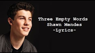 Shawn Mendes - Three Empty Words LYRICS