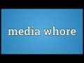 Media whore Meaning