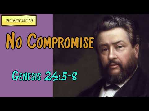 Genesis 24:5-8  -  No Compromise || Charles Spurgeon’s Sermon