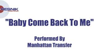 Manhattan Transfer-  Baby Come Back To Me