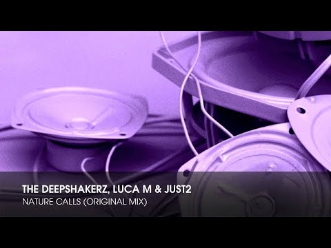 The Deepshakerz, Luca M & JUST2 - Nature Calls (Original Club Mix)