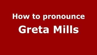 How to pronounce Greta Mills