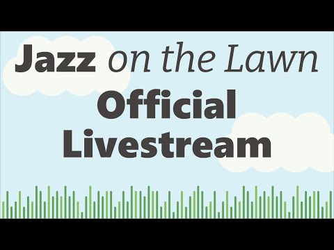 Jazz on the Lawn Official Livestream