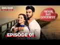 NEVER SAY GOODBYE Full Episode 01 Indian Series In English Dubbed Indian Drama