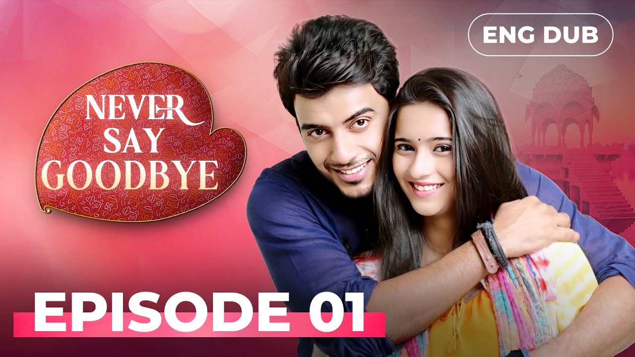 NEVER SAY GOODBYE — Full Episode 01 | Indian Series in English Dubbed | Indian Drama