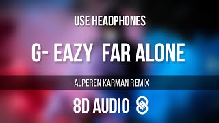G-Eazy - Far Alone ft. Jay Ant (Alperen Karaman Remix) (8D AUDIO) 🎧
