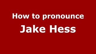 How to pronounce Jake Hess