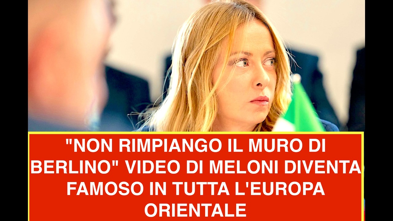 "NON RIMPIANGO IL MURO DI BERLINO" VIDEO DI MELONI DIVENTA FAMOSO IN TUTTA L'EUROPA ORIENTALE