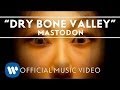Mastodon - Dry Bone Valley [Official Music Video]