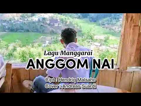 ANGGOM NAI - Andreas Suardi , Cipt: Hendriq Malsaho
