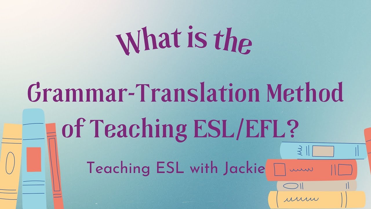 What is the Grammar-Translation Method of Teaching ESL/EFL?: Learn about this teaching approach!