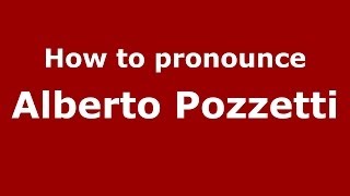 How to pronounce Alberto Pozzetti