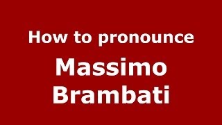 How to pronounce Massimo Brambati