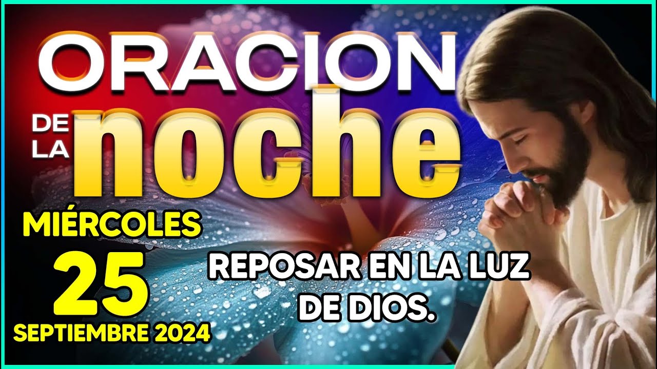 🌜ORACION de la NOCHE " Miércoles, 25 de Septiembre 2024" Ten confianza, no pierdas la fe✨