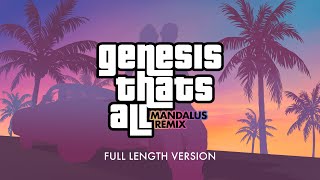 Genesis - That&#39;s All (Mandalus Remix) Full Length