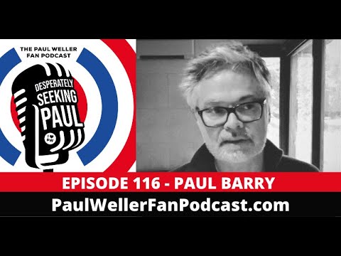 EP116 - Paul Barry - The Questions, Songwriter, Musician… The Paul Weller Fan Podcast