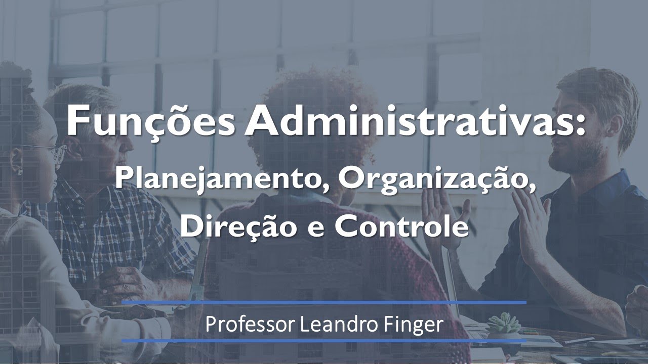 Funções administrativas: Planejamento, Organização, Direção e Controle