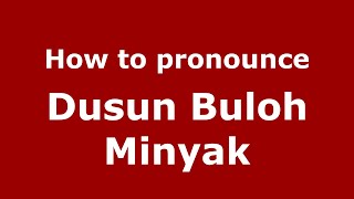 How to pronounce Dusun Buloh Minyak