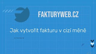 Jak vytvořit fakturu v cizí měně