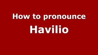 How to pronounce Havilio