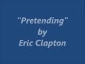 "Pretending" by Eric Clapton (Lyrics only)