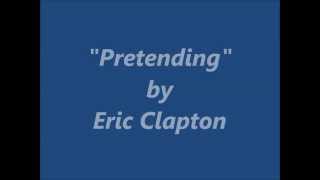 &quot;Pretending&quot; by Eric Clapton (Lyrics only)