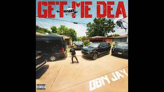 OBN Jay -  GET ME DEA (Official Audio)