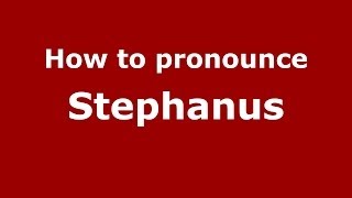How to pronounce Stephanus
