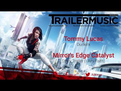 Mirror's Edge Catalyst - Story Trailer (I Am Faith) Music #1 (Tommy Lucas - Dunkirk)
