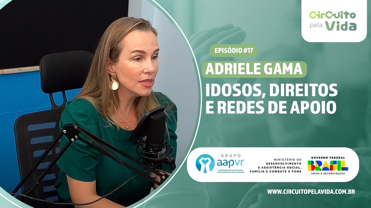 Idosos, Direitos e Redes de Apoio - Adriele Gama - Episódio #17 - Circuito pela Vida