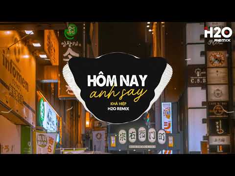 Hôm Nay Anh Say (H2O Remix) - Khả Hiệp | Ngày Hôm Nay Anh Say Cạnh Kế Bên Là Ly Rượu Cay Remix